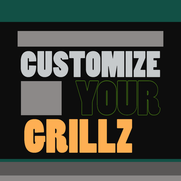 Customize Your Grillz
